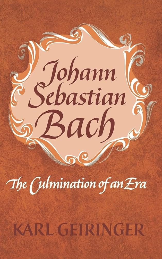 Johann Sebastian Bach: The Culmination of An Era: Geiringer, Karl